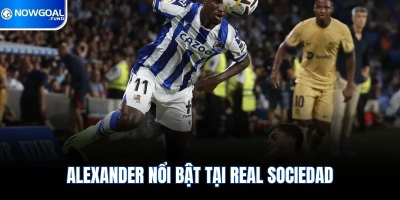 Isak - Ngôi Sao Tấn Công Đầy Triển Vọng Bóng Đá Thụy Điển 3 Alexander nổi bật tại Real Sociedad