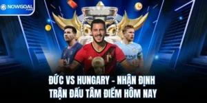 Đức Vs Hungary – Nhận Định Trận Đấu Tâm Điểm Hôm Nay