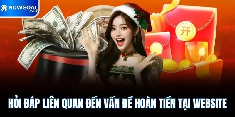 Chính Sách Hoàn Tiền Nowgoal 4 Hỏi đáp liên quan đến vấn đề hoàn tiền tại website