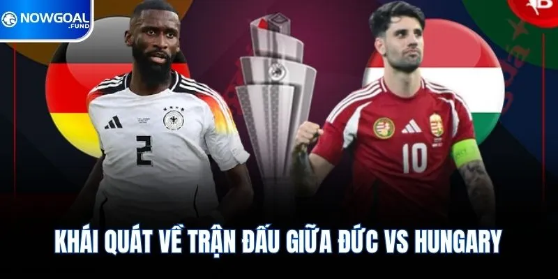 Khái quát về trận đấu giữa Đức vs Hungary
