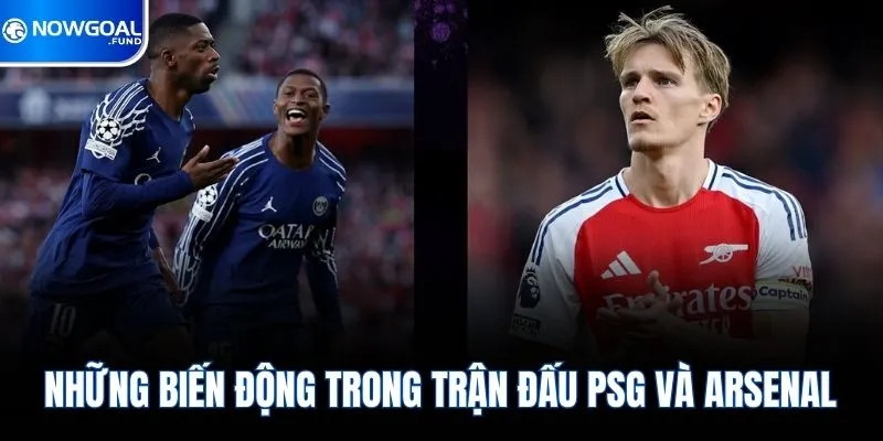 Những biến động trong trận đấu Psg và Arsenal