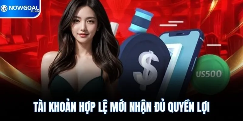 Chính Sách Hoàn Tiền Nowgoal 2 Tài khoản hợp lệ mới nhận đủ quyền lợi