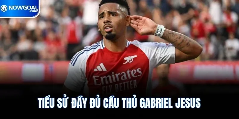 Gabriel Jesus Trở Thành Niềm Hy Vọng Số Một Của Arsenal 1 Tiểu sử đầy đủ cầu thủ Gabriel Jesus