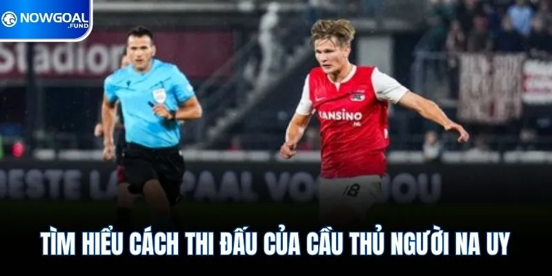 David Moller Wolfe | Ngôi Sao Trẻ Sáng Giá Của Bóng Đá Na Uy 3 Tìm hiểu cách thi đấu của cầu thủ người Na Uy