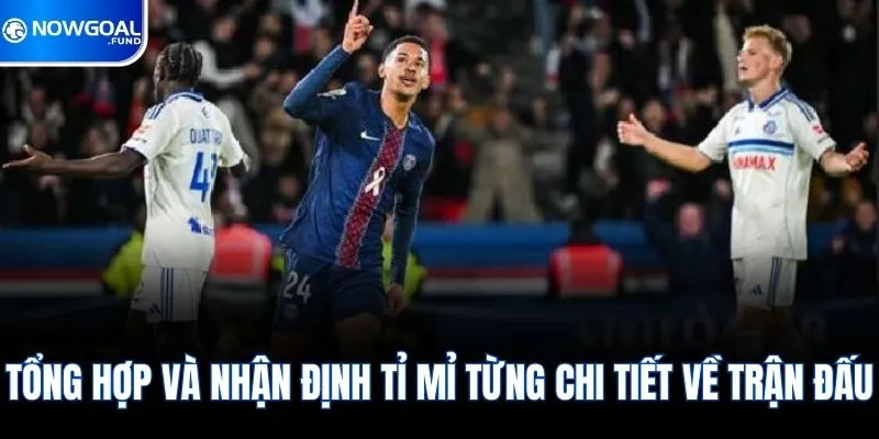 Tổng hợp và nhận định tỉ mỉ từng chi tiết về trận đấu
